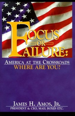 Focus or Failure : America at the Crossroads: Where Are You? Jame