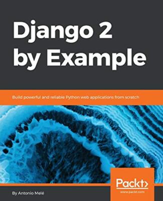 Django 2 am Beispiel: Erstellen Sie leistungsstarke und zuverlässige Python-Webanwendungen aus...