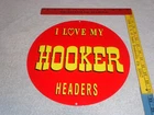VINTAGE I LOVE MY HOOKER HEADERS HOT ROD SPEED PORCELAIN METAL GASOLINE OIL SIGN