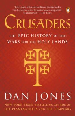 Crusaders : The Epic History of the Wars for the Holy Lands by Dan Jones ...