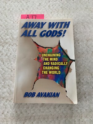 Away with All Gods! : Unchaining the Mind and Radically Changing the World by...