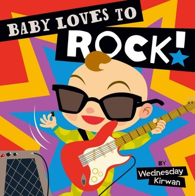 Baby Loves to Rock! - board book Kirwan, Wednesday