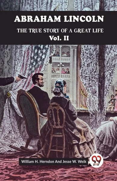 H. Herndon William (U. A.) | Abraham Lincoln The True Story Of A Great Life...-image