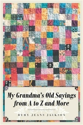 My Grandma's Old Sayings from A to Z and More (Paperback or Softback)