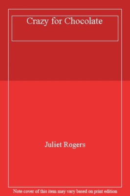 Crazy for Chocolate By Juliet Rogers