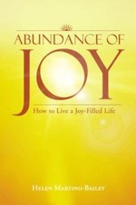 Abundance of Joy: How to Live a Joy-Filled Life by Martino-Bailey, Helen