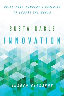 Sustainable Innovation: Build Your Company�s Capacity to Change the World (Inno,