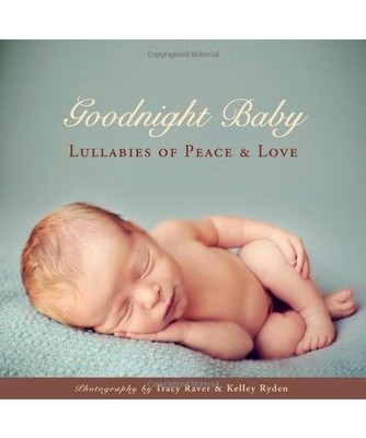 Goodnight Baby: Lullabies of Peace and Love, Kelley Ryden, Tracy Raver