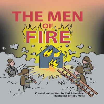 The Men of Fire Karl John Maier Hardcover Author Solutions Inc