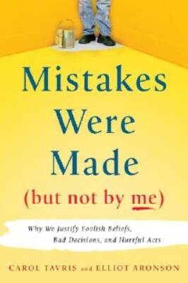 Mistakes Were Made (But Not by Me): Why We Justify Foolish Beliefs, Bad D - GOOD