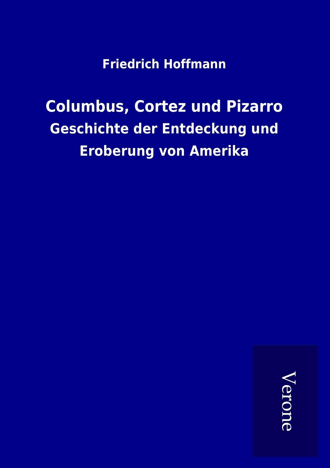 Thumbnail - Friedrich Hoffmann | Columbus, Cortez Und Pizarro | Taschenbuch |
