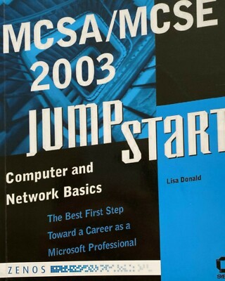 MCSA/MCSE 2003 JumpStart: Computer and Network Basics by Lisa Donald (Paperback,