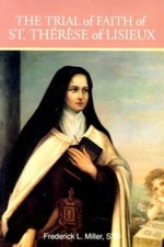 The Trial of Faith of St. Therese of Lisieux by Frederick L Miller: Used