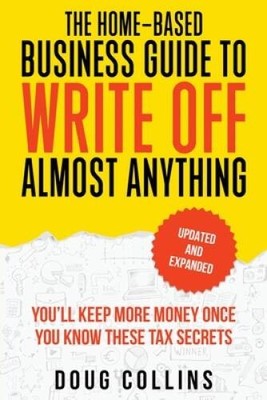 The Home-Based Business Guide to Write Off Almost Anything: Youll K - VERY GOOD