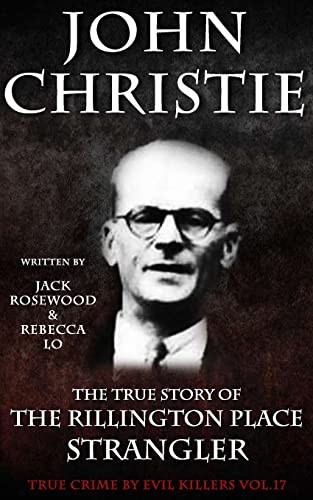 John Christie: The True Story of The Rillington Place Strangler: