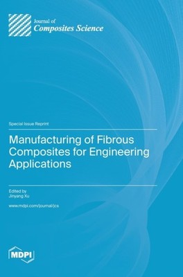 Xu - Manufacturing of Fibrous Composites for Engineering Applications  - X555z