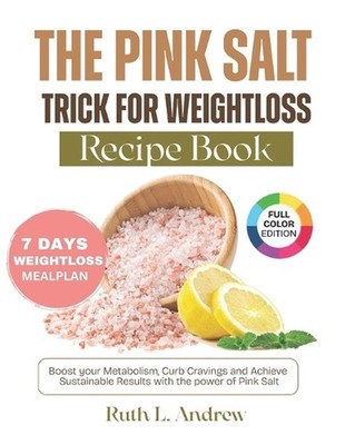 The Pink Salt Trick for Weight Loss Recipe Book: Boost Your Metabolism, Curb Cra