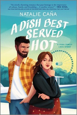 A Dish Best Served Hot: A Novel   A Spicy Single Dad Second Chance Romance...