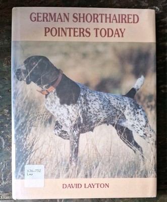 German Shorthaired Pointers Today, David Layton. Hardcover Book. GSP Dogs. 