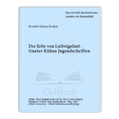 Everett-Green, Evelyn: Der Erbe von Ludwigslust. Gustav Kühns Jugendschriften