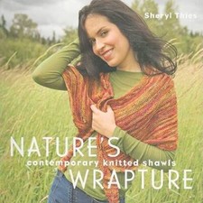 Natures Wrapture: Contemporary Knitted Shawls - Paperback - GOOD