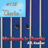 A. E. Keener | My Name Is Charlie | Taschenbuch | Englisch (2010) | AuthorHouse