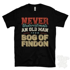 NEVER UNDERESTIMATE AN OLD MAN FROM BOG OF FINDON T-SHIRT xmas gift evanton