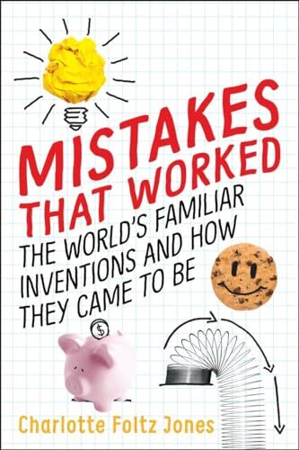 Mistakes That Worked: The World's Familiar Inventions and How Th