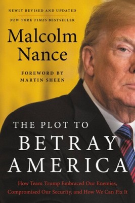 The Plot to Betray America: How Team Trump Embraced Our Enemies, Compromised