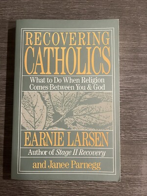 Recovering Catholics : What to Do When Religion Comes Between You and God by...
