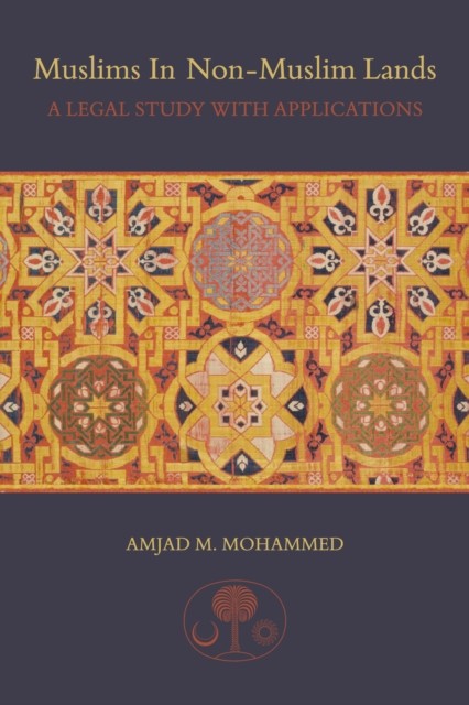 Muslims in non-Muslim Lands: A Legal Study with by Amjad M. Mohammed HARDBACK