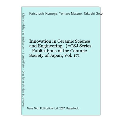 Innovation in Ceramic Science and Engineering. (=CSJ Series - Publications of th