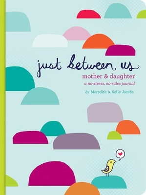Just Between Us: Mother & Daughter: A No-Stress, No-Rules Journal (Activity ...