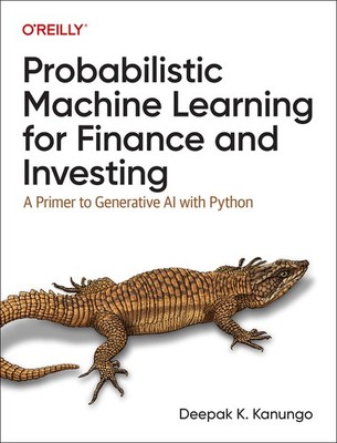 Probabilistic Machine Learning for Finance and Investing: A Primer to Genera...