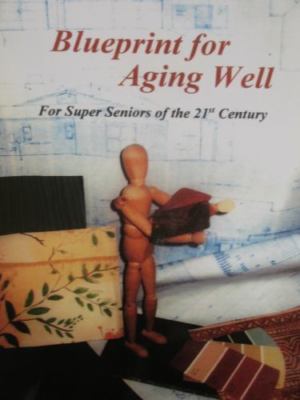 Blueprint for Aging Well for Super Seniors of 21st Century