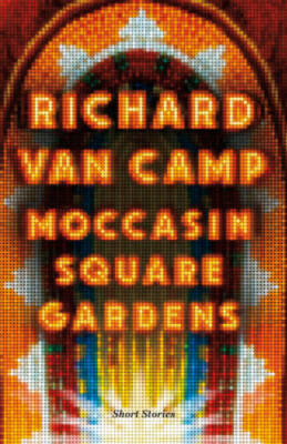 Moccasin Square Gardens: Short Stories - Paperback By Van Camp, Richard - GOOD