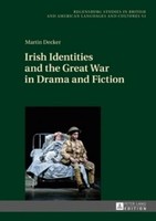 Irish Identities And The Great War In Drama And Fiction Martin Decker