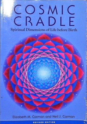Cosmic Cradle, Revised Edition: Spiritual Dimensions of Life before Birth Carman