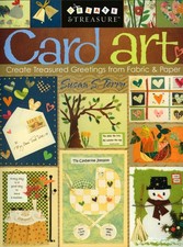 Card Art: Create Treasured Greetings from Fabric & Paper (Create & Treasure (C&,