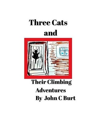 Three Cats and Their Climbing Adventures., John C. Burt