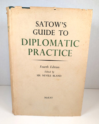 Satow s Guide to Diplomatic Practice, 4th Edition  1962 by Sir Nevile Bland HC