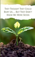 Lisa Helms | They Thought They Could Bury Us.... But They Didn't Know We Were...