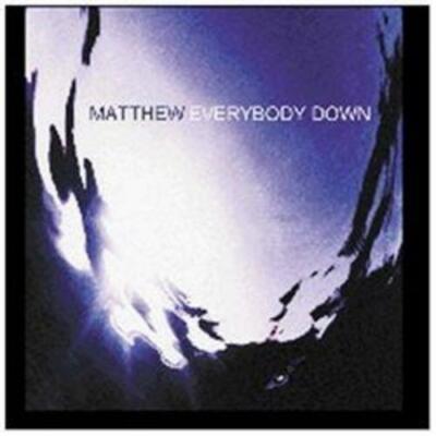 MATTHEW: EVERYBODY DOWN [CD]