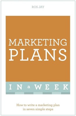 Marketing Plans In A Week: How To Write A Marketing Plan In Seven Simple Steps b