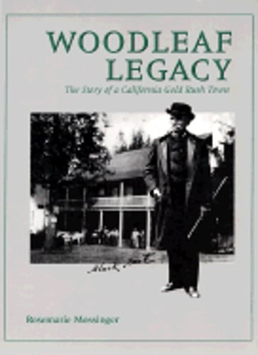Woodleaf Legacy: The Story of a California Gold Rush Town by Rosemarie Mossinger