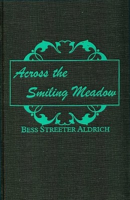 ACROSS THE SMILING MEADOW By Bess Streeter Aldrich - Hardcover **BRAND NEW**