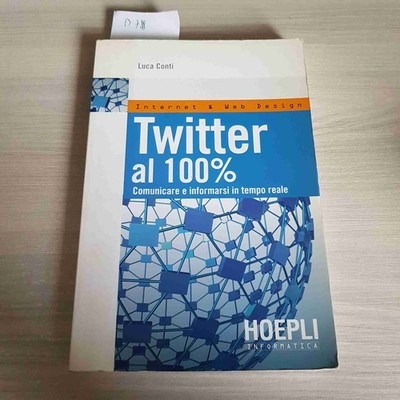 TWITTER 100% KOMMUNIZIEREN UND INFORMIEREN SIE SICH IN ECHTZEIT -LUCA CONTI-HOEPLI - 2010