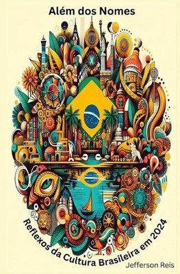 Alm dos Nomes: Reflexos da Cultura Brasileira em 2024 by Jefferson Reis Paperbac