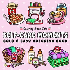 Self-Care Moments: Bold and Easy Self-Love Coloring Book for Girls and Women to
