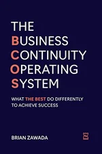 THE BUSINESS CONTINUITY OPERATING SYSTEM: WHAT THE BEST DO By Brian Zawada Mint